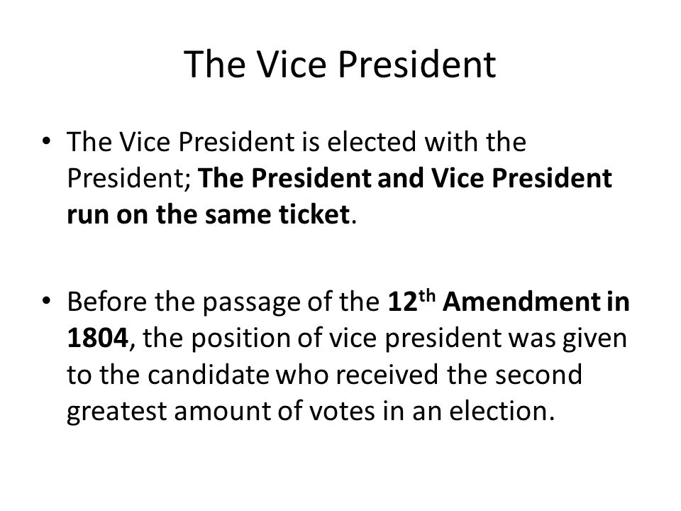 The Vice President The Vice President is elected with the President; The President and Vice President run on the same ticket.