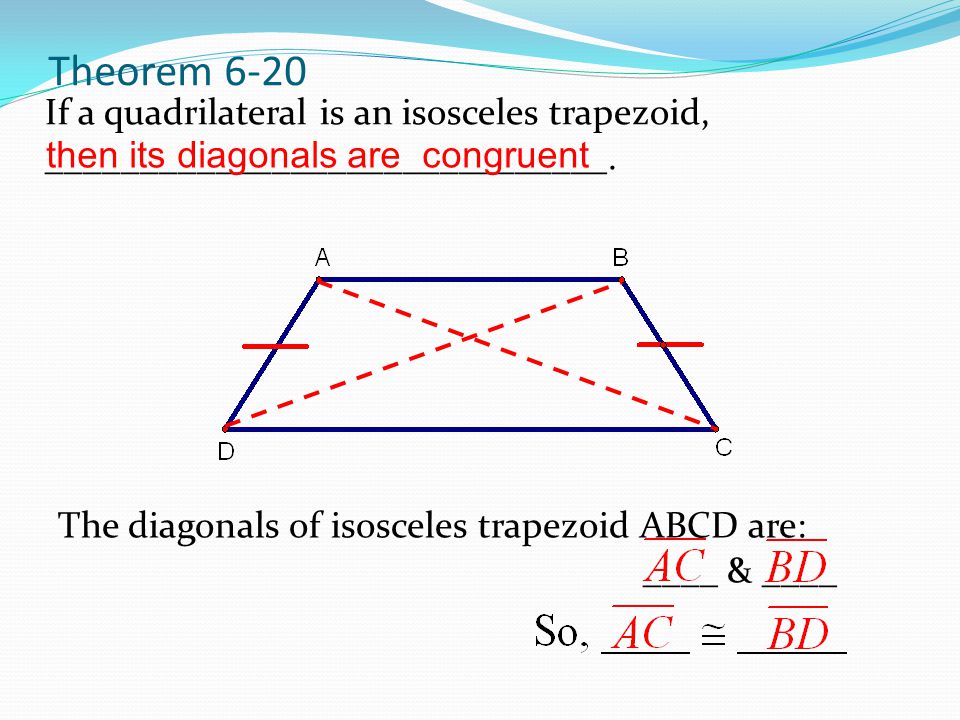 Theorem 6-20 If a quadrilateral is an isosceles trapezoid, ______________________________.