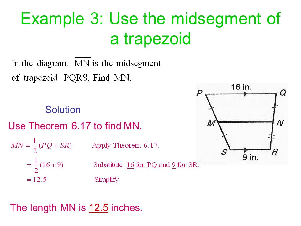 Example 3: Use the midsegment of a trapezoid Solution Use Theorem 6.17 to find MN.