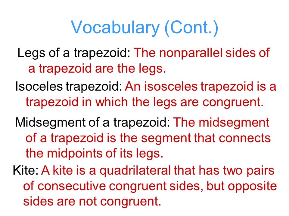 Vocabulary (Cont.) Legs of a trapezoid: The nonparallel sides of a trapezoid are the legs.