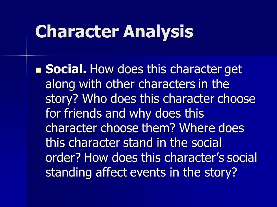 Character Analysis Social. How does this character get along with other characters in the story.