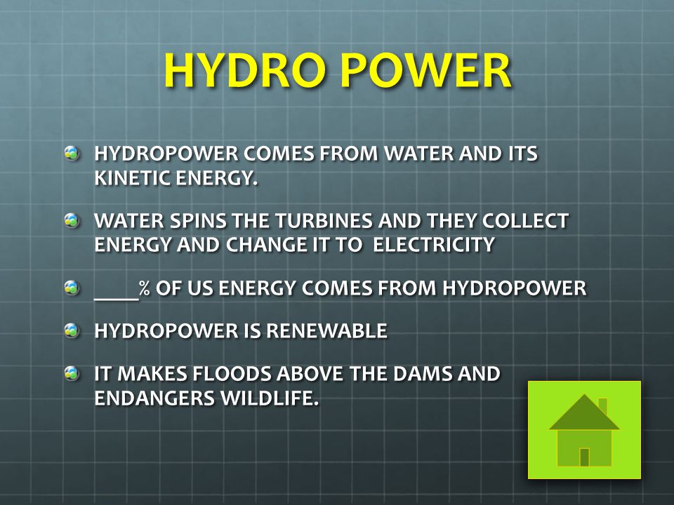 HYDRO POWER HYDROPOWER COMES FROM WATER AND ITS KINETIC ENERGY.