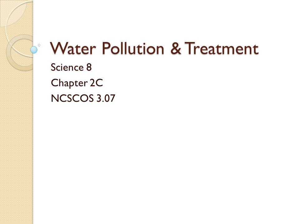 Water Pollution & Treatment Science 8 Chapter 2C NCSCOS 3.07