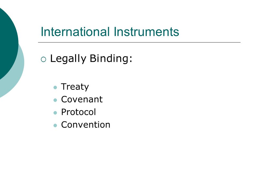 International Instruments  Legally Binding: Treaty Covenant Protocol Convention