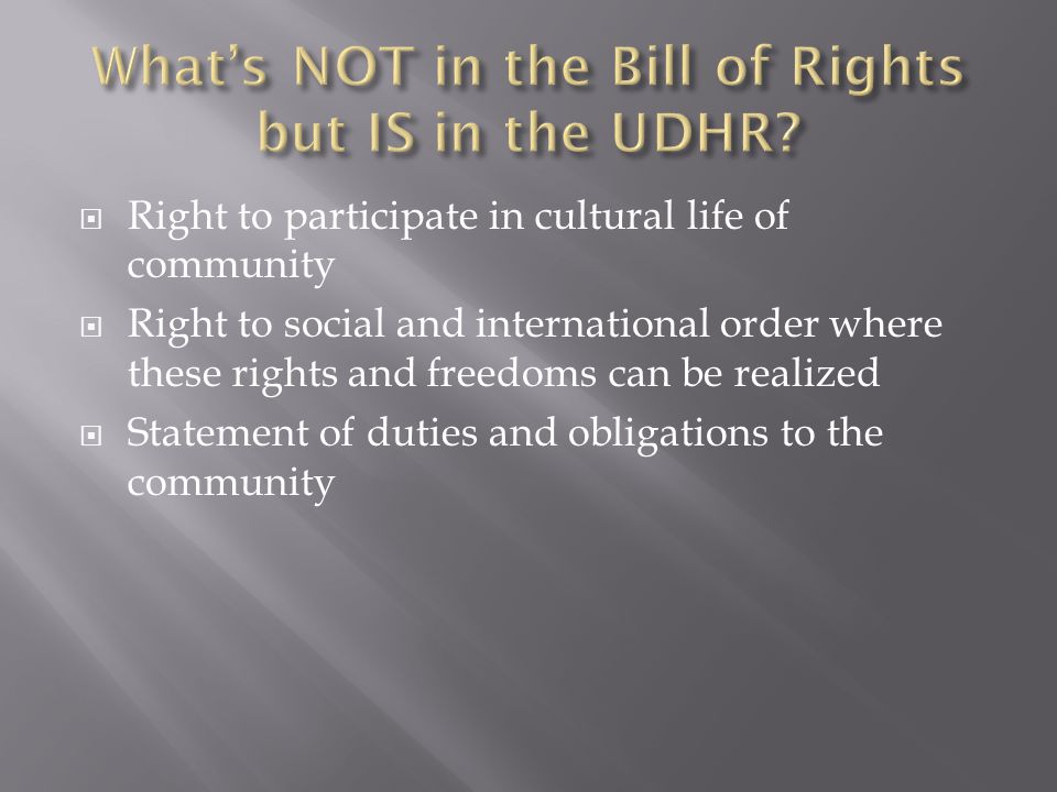 Right to participate in cultural life of community  Right to social and international order where these rights and freedoms can be realized  Statement of duties and obligations to the community