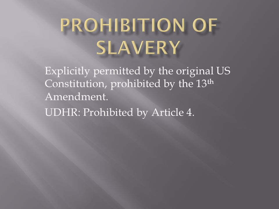 Explicitly permitted by the original US Constitution, prohibited by the 13 th Amendment.