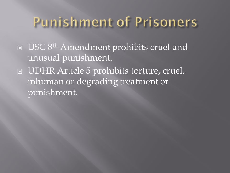  USC 8 th Amendment prohibits cruel and unusual punishment.