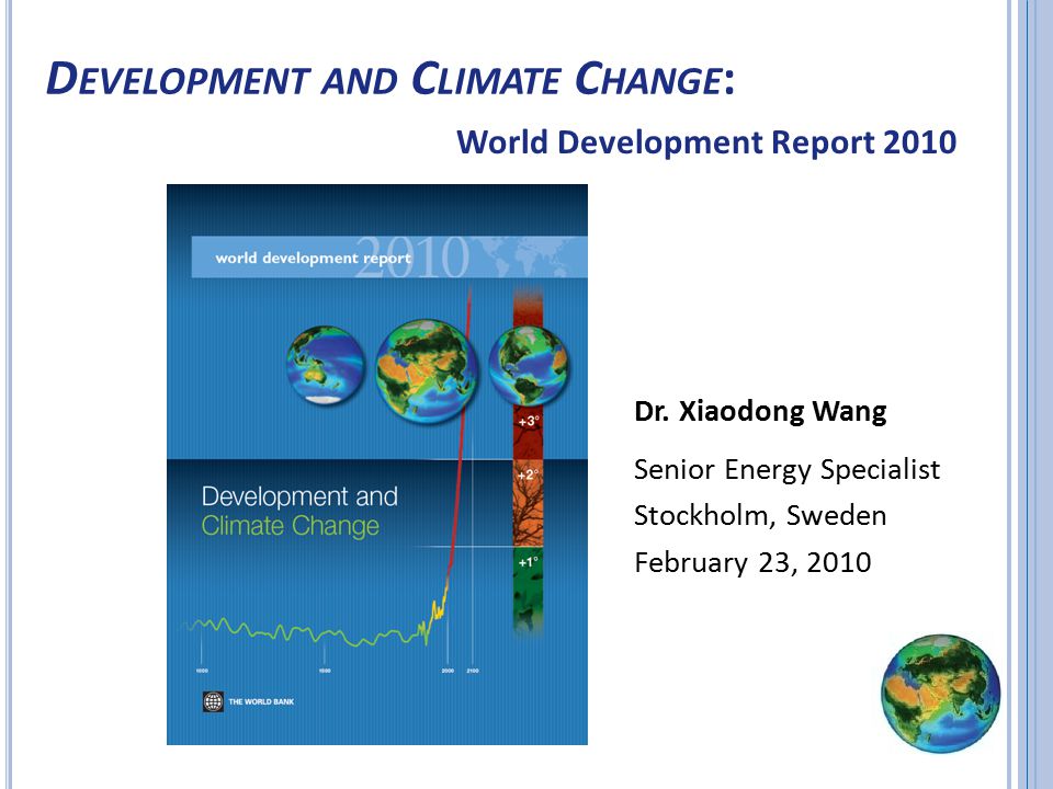 New finance, new instruments and new pressures are helping build momentum D EVELOPMENT AND C LIMATE C HANGE : World Development Report 2010 Dr.
