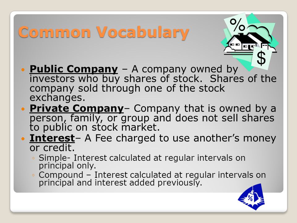 Common Vocabulary Common Vocabulary Public Company – A company owned by investors who buy shares of stock.