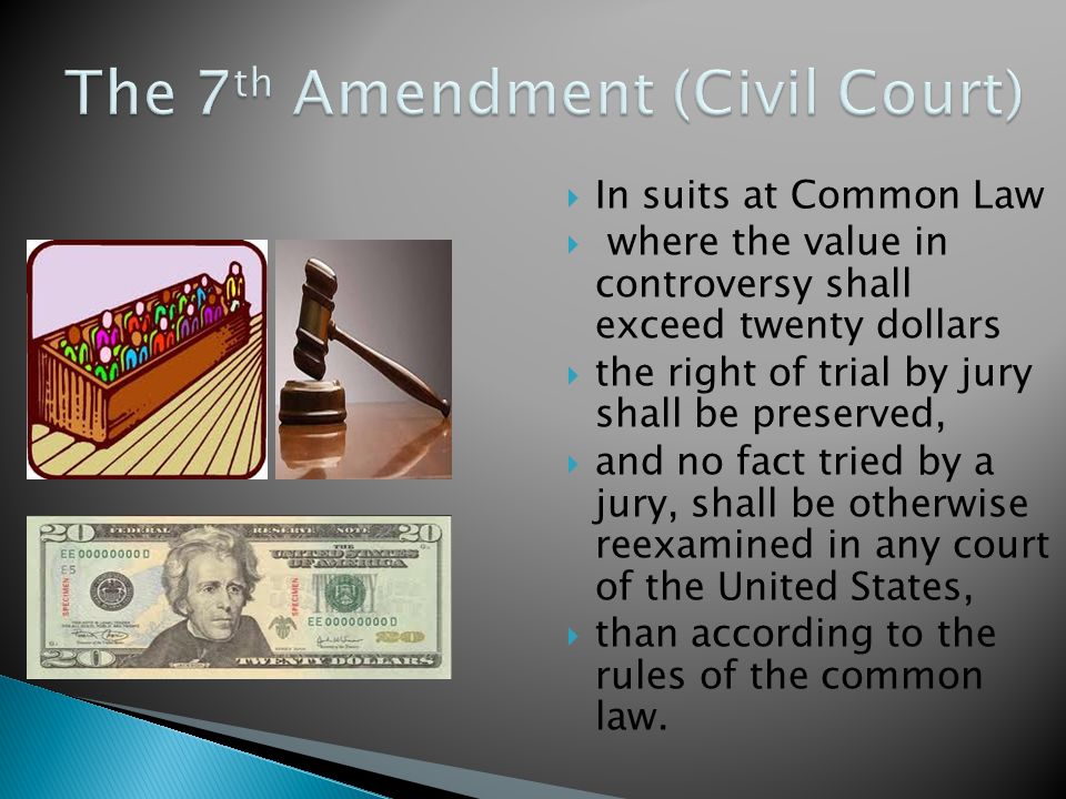  In suits at Common Law  where the value in controversy shall exceed twenty dollars  the right of trial by jury shall be preserved,  and no fact tried by a jury, shall be otherwise reexamined in any court of the United States,  than according to the rules of the common law.