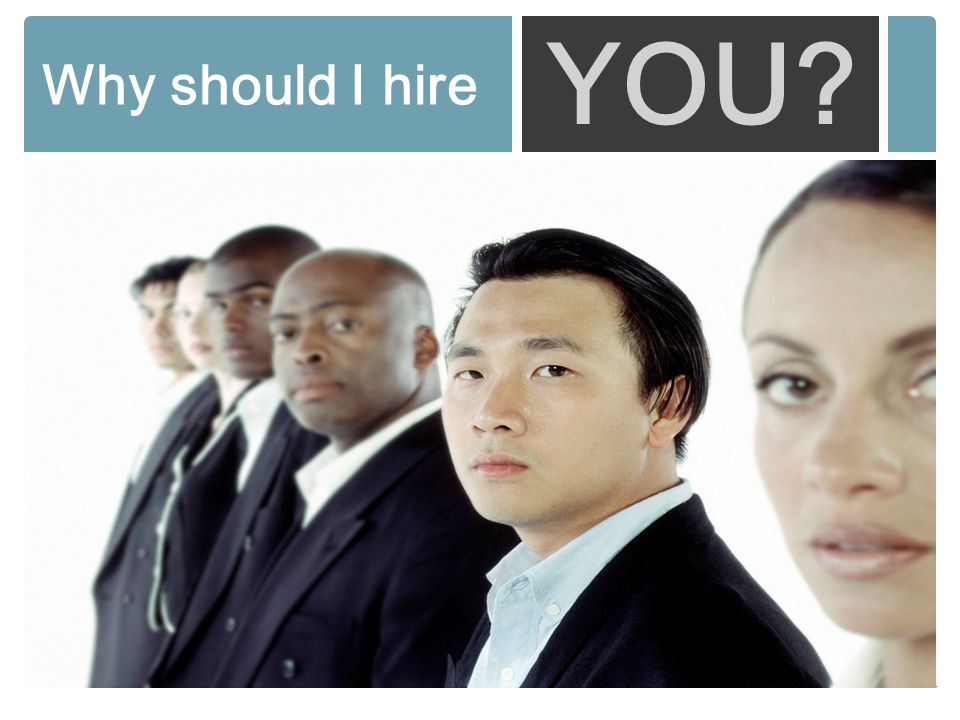 Why should I hire YOU