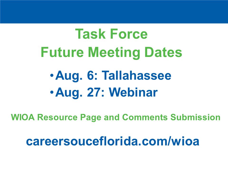 Task Force Future Meeting Dates Aug. 6: Tallahassee Aug.