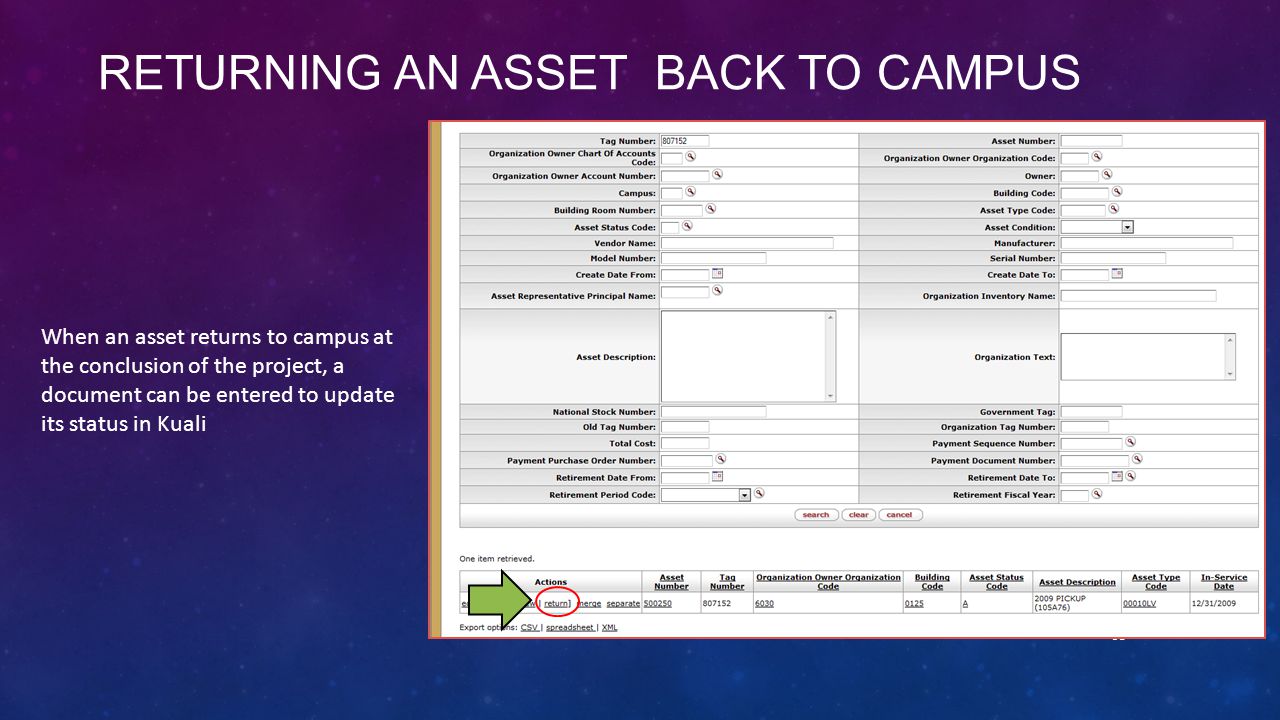 RETURNING AN ASSET BACK TO CAMPUS When an asset returns to campus at the conclusion of the project, a document can be entered to update its status in Kuali 38