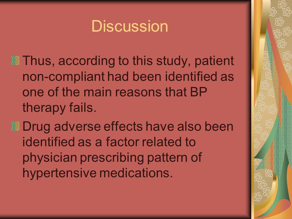 Discussion Thus, according to this study, patient non-compliant had been identified as one of the main reasons that BP therapy fails.