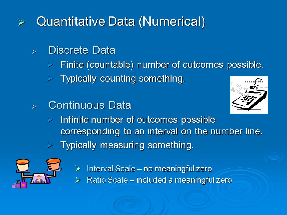  Quantitative Data (Numerical)  Discrete Data  Finite (countable) number of outcomes possible.