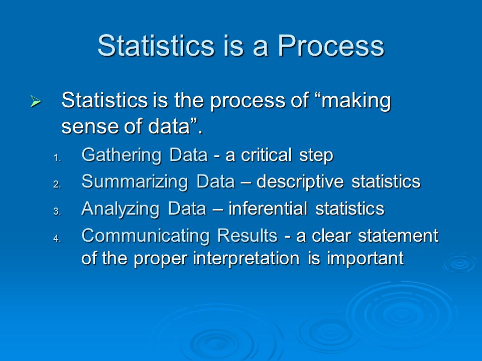 Statistics is a Process  Statistics is the process of making sense of data .
