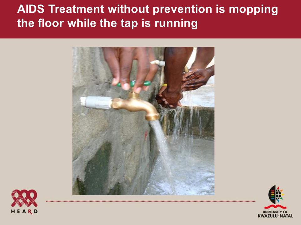 AIDS Treatment without prevention is mopping the floor while the tap is running