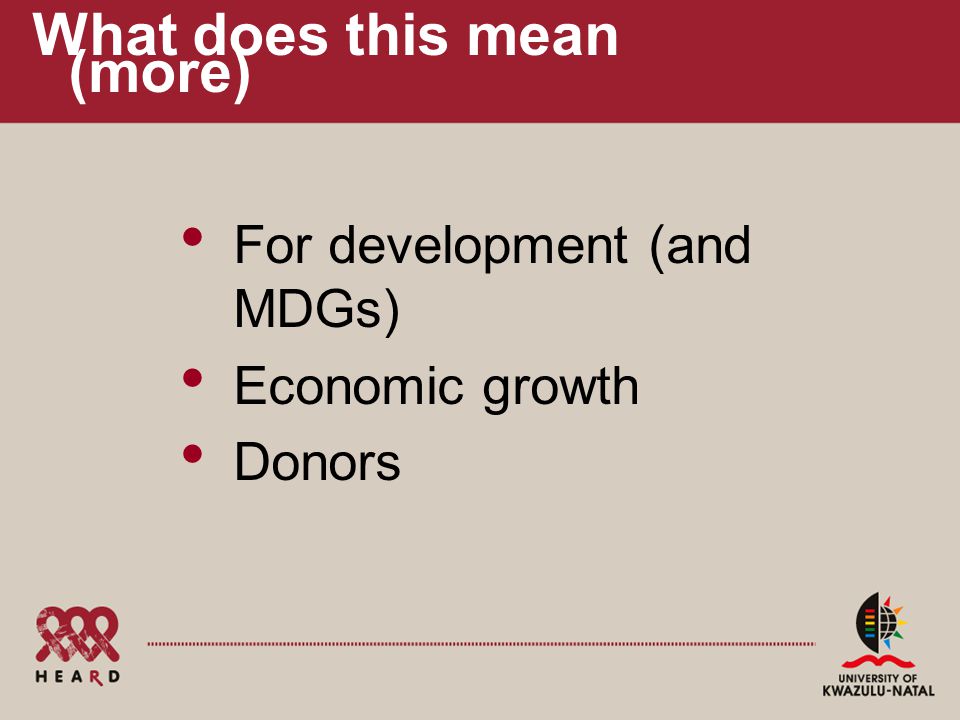What does this mean (more) For development (and MDGs) Economic growth Donors