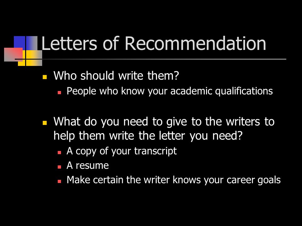 Letters of Recommendation Who should write them.