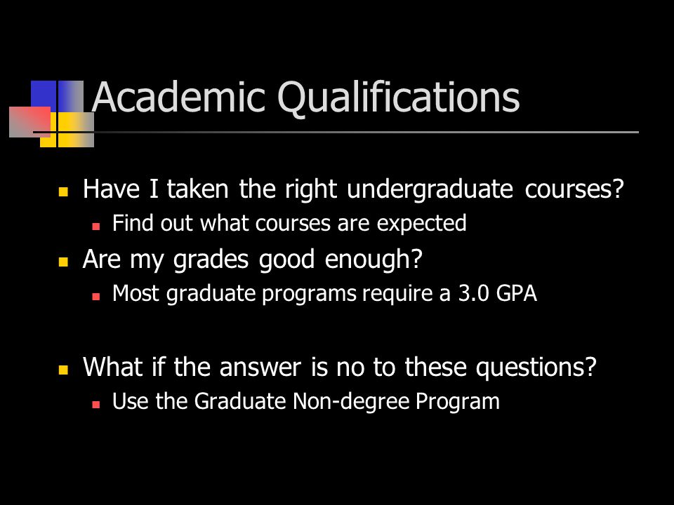 Academic Qualifications Have I taken the right undergraduate courses.
