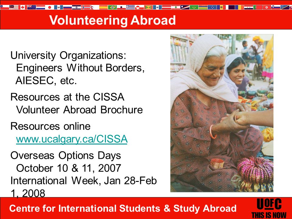 Centre for International Students & Study Abroad Volunteering Abroad University Organizations: Engineers Without Borders, AIESEC, etc.