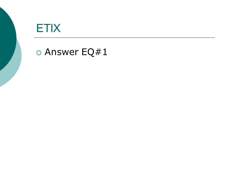 ETIX  Answer EQ#1