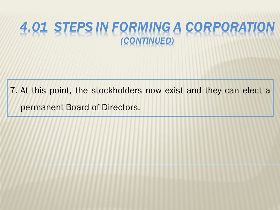 7.At this point, the stockholders now exist and they can elect a permanent Board of Directors.