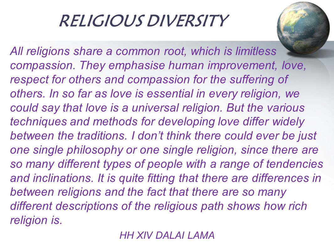 RELIGIOUS DIVERSITY All religions share a common root, which is limitless compassion.