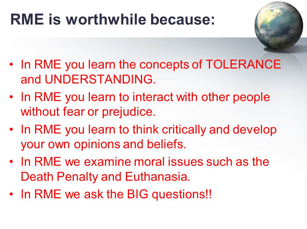 RME is worthwhile because: In RME you learn the concepts of TOLERANCE and UNDERSTANDING.