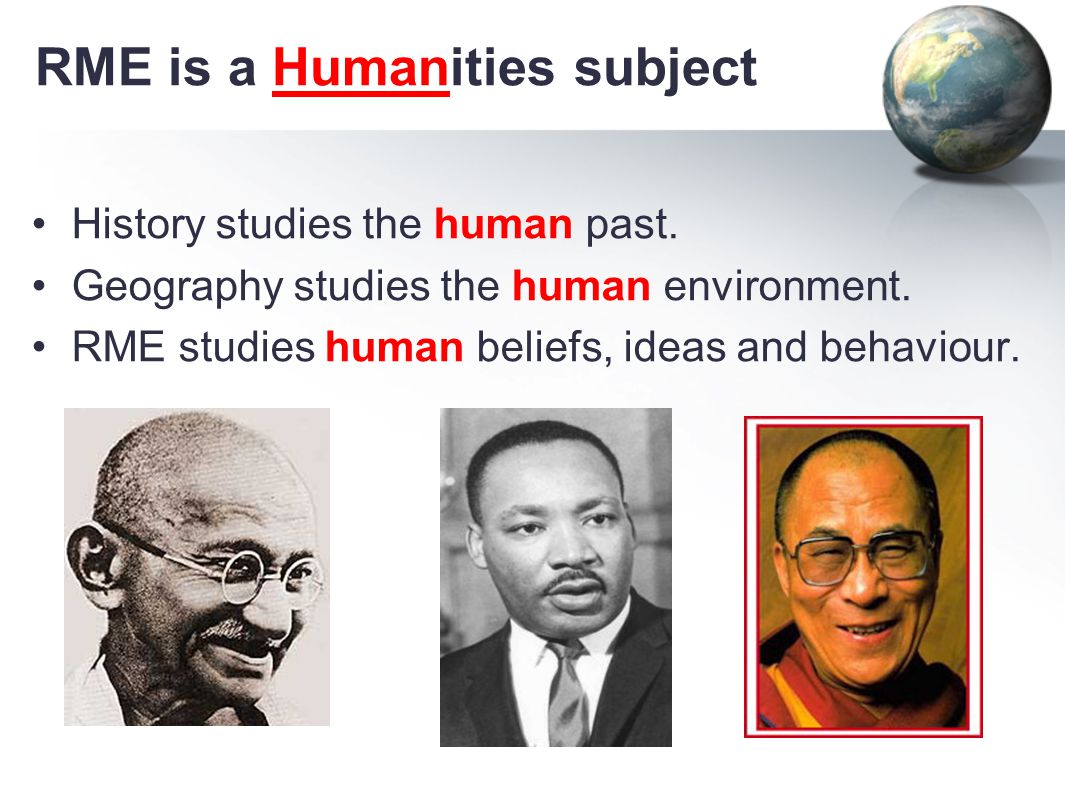 RME is a Humanities subject History studies the human past.