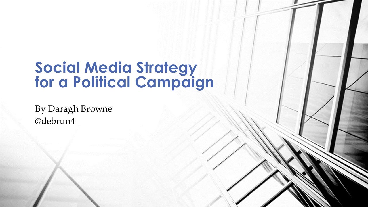 By Daragh Social Media Strategy for a Political Campaign