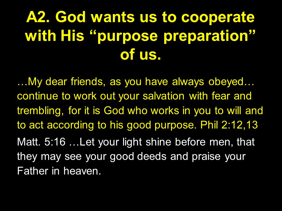 A2. God wants us to cooperate with His purpose preparation of us.