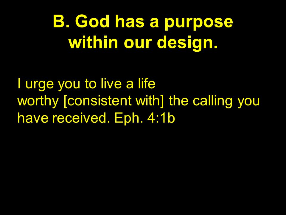 B. God has a purpose within our design.
