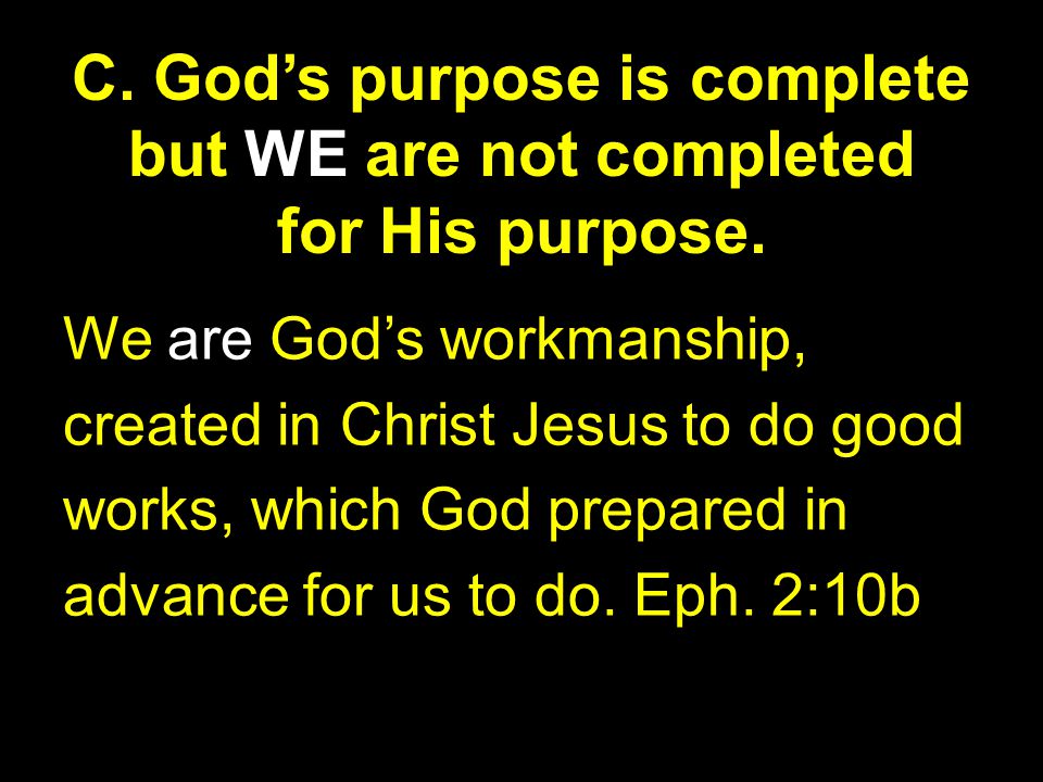 C. God’s purpose is complete but WE are not completed for His purpose.