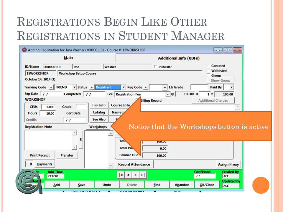 R EGISTRATIONS B EGIN L IKE O THER R EGISTRATIONS IN S TUDENT M ANAGER Notice that the Workshops button is active