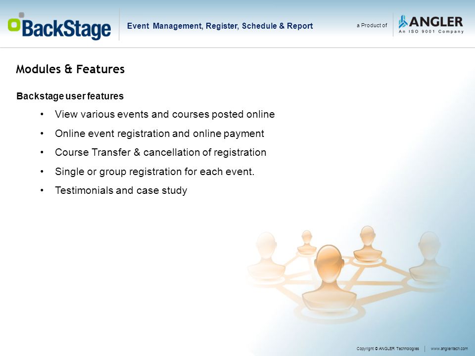 Modules & Features Backstage user features View various events and courses posted online Online event registration and online payment Course Transfer & cancellation of registration Single or group registration for each event.