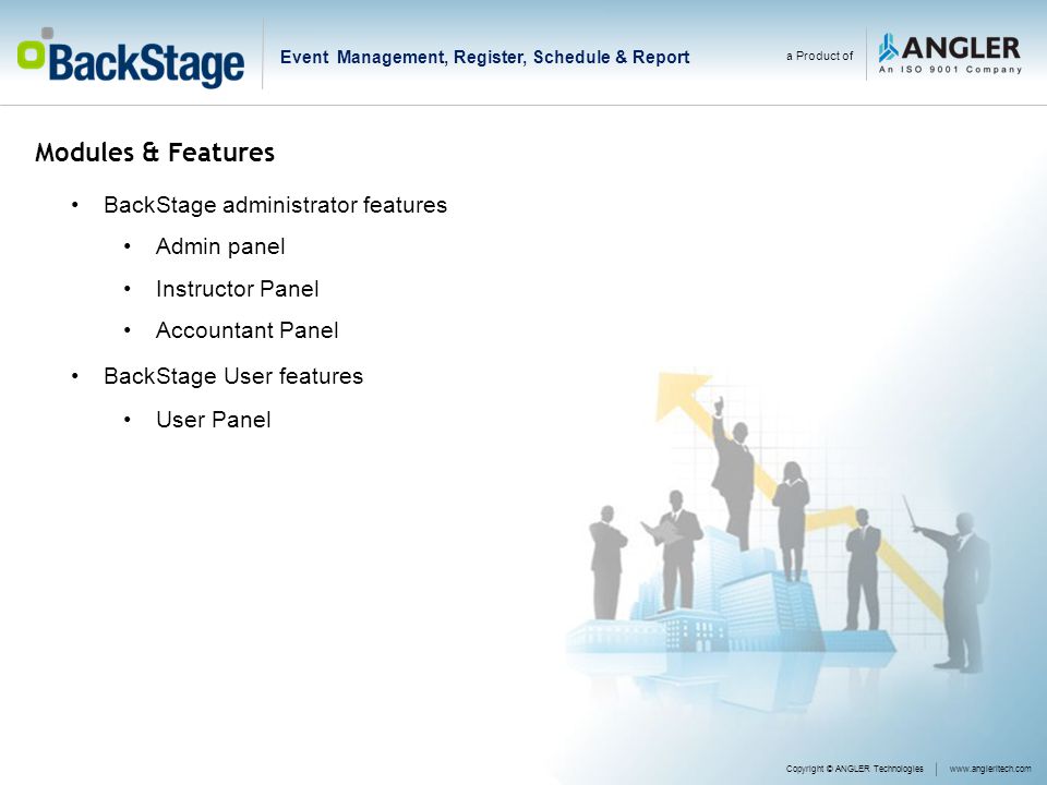 Modules & Features BackStage administrator features Admin panel Instructor Panel Accountant Panel BackStage User features User Panel Copyright © ANGLER Technologieswww.angleritech.com a Product of Event Management, Register, Schedule & Report