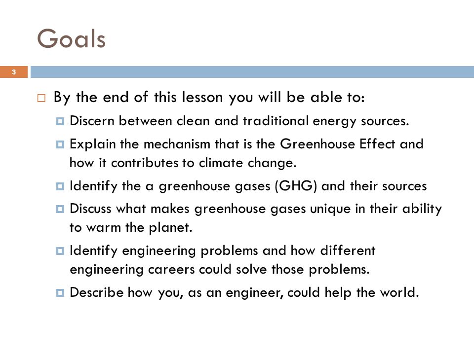 Goals  By the end of this lesson you will be able to:  Discern between clean and traditional energy sources.