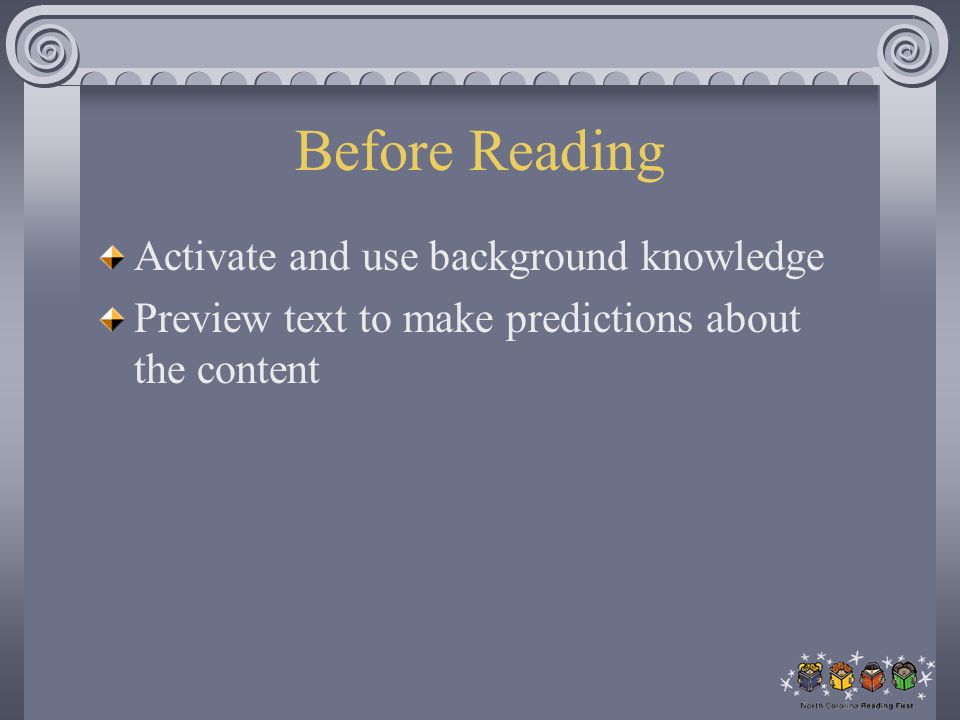 Before Reading Activate and use background knowledge Preview text to make predictions about the content