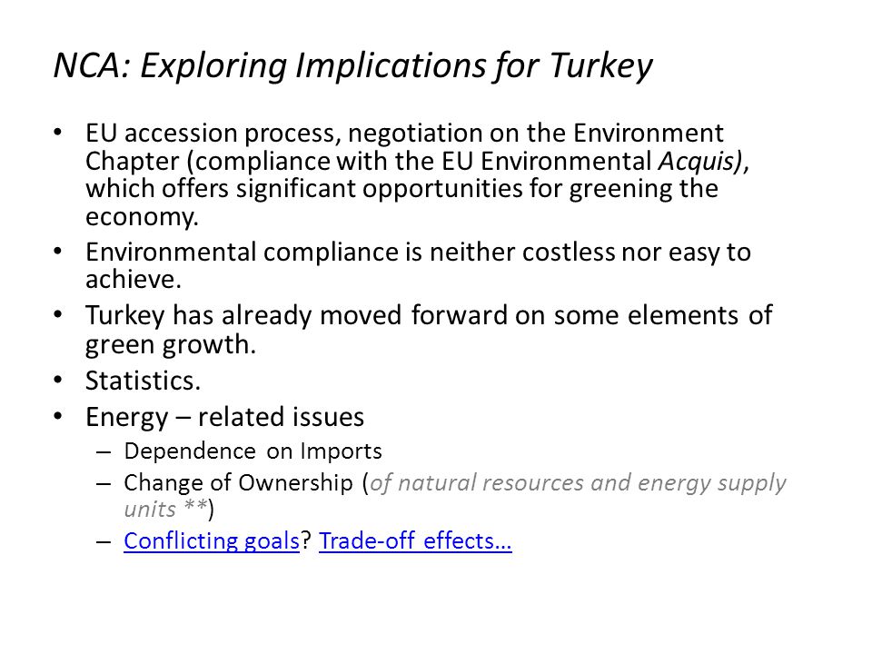 NCA: Exploring Implications for Turkey EU accession process, negotiation on the Environment Chapter (compliance with the EU Environmental Acquis), which offers significant opportunities for greening the economy.