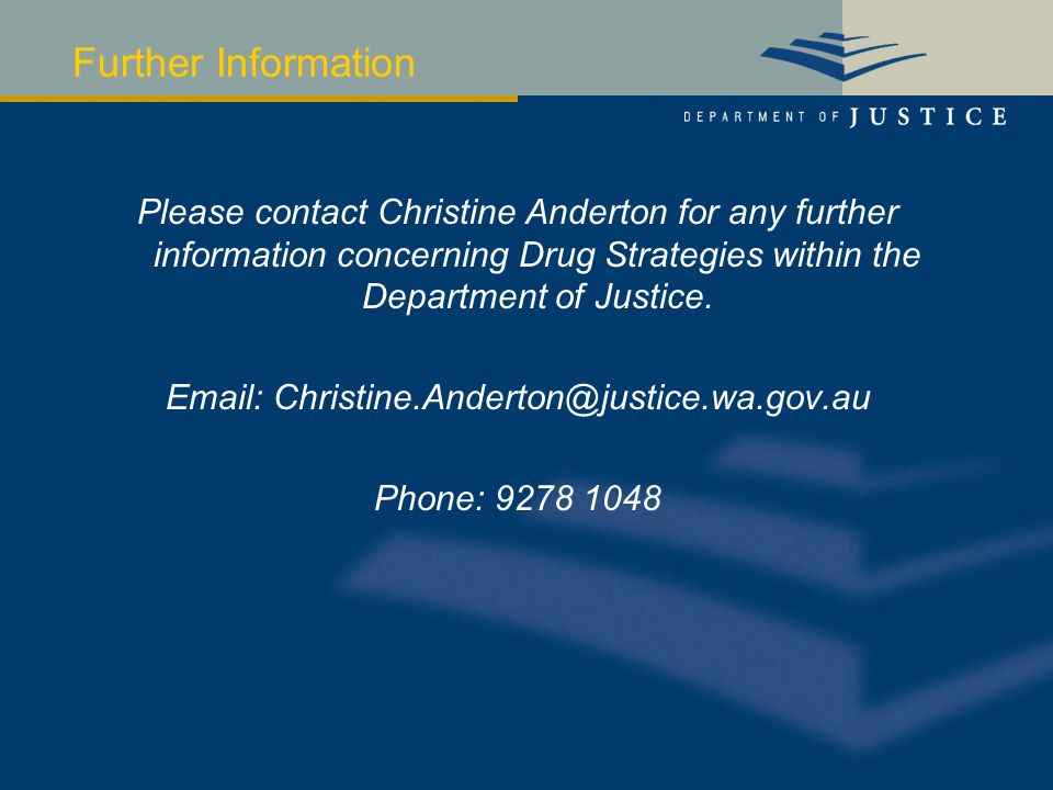 Further Information Please contact Christine Anderton for any further information concerning Drug Strategies within the Department of Justice.