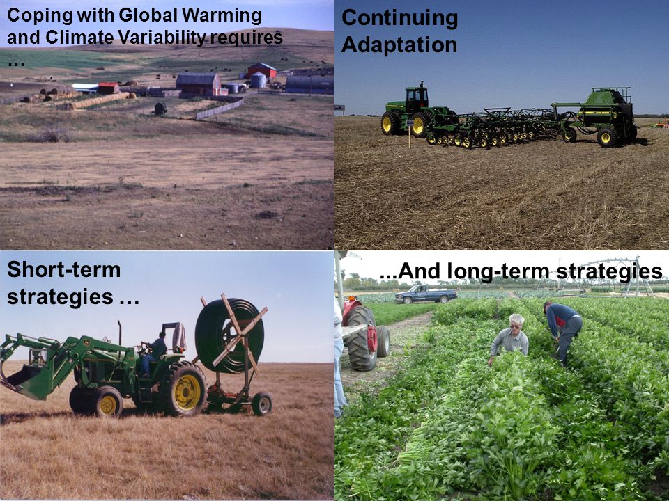 11 Coping with Global Warming and Climate Variability requires … Continuing Adaptation Short-term strategies …...And long-term strategies