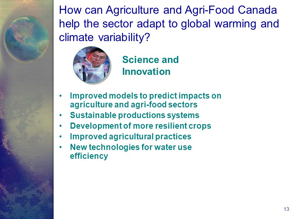 13 How can Agriculture and Agri-Food Canada help the sector adapt to global warming and climate variability.