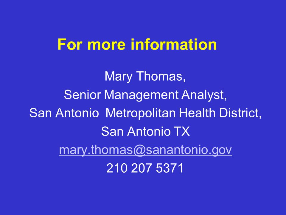 For more information Mary Thomas, Senior Management Analyst, San Antonio Metropolitan Health District, San Antonio TX