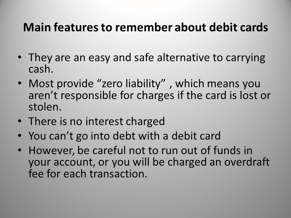 Main features to remember about debit cards They are an easy and safe alternative to carrying cash.