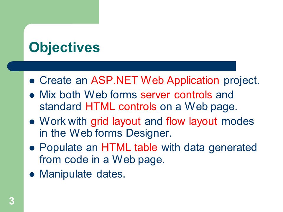 3 Objectives Create an ASP.NET Web Application project.