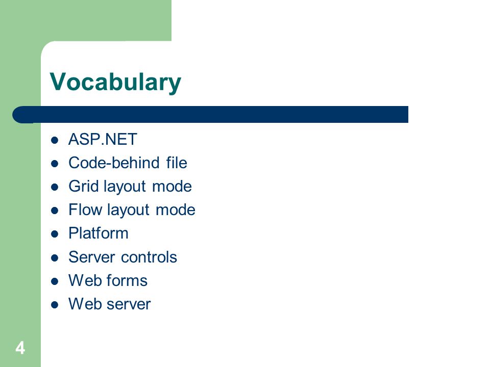 4 Vocabulary ASP.NET Code-behind file Grid layout mode Flow layout mode Platform Server controls Web forms Web server