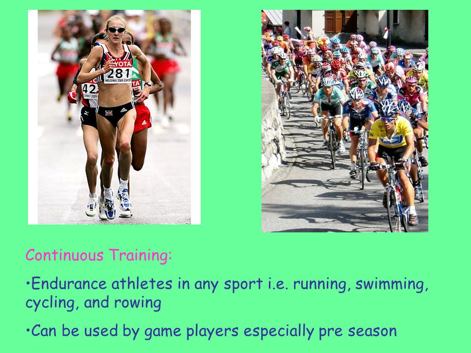 Continuous Training: Endurance athletes in any sport i.e.