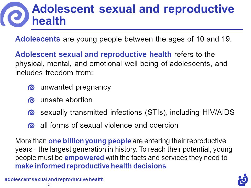 adolescent sexual and reproductive health ( 2 ) Adolescents are young people between the ages of 10 and 19.