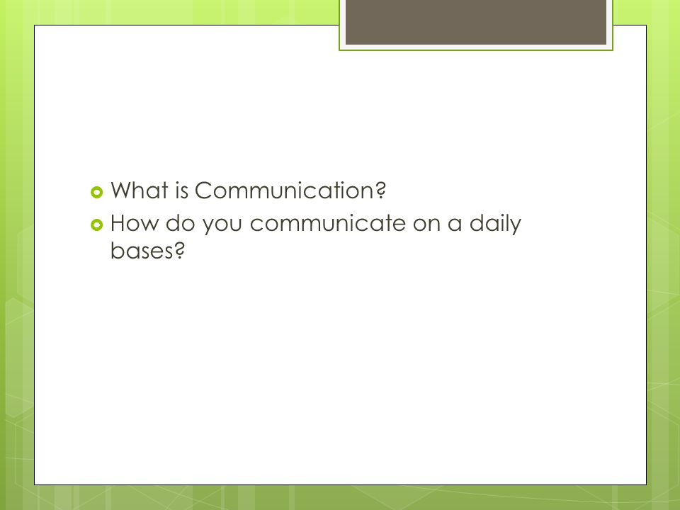  What is Communication  How do you communicate on a daily bases